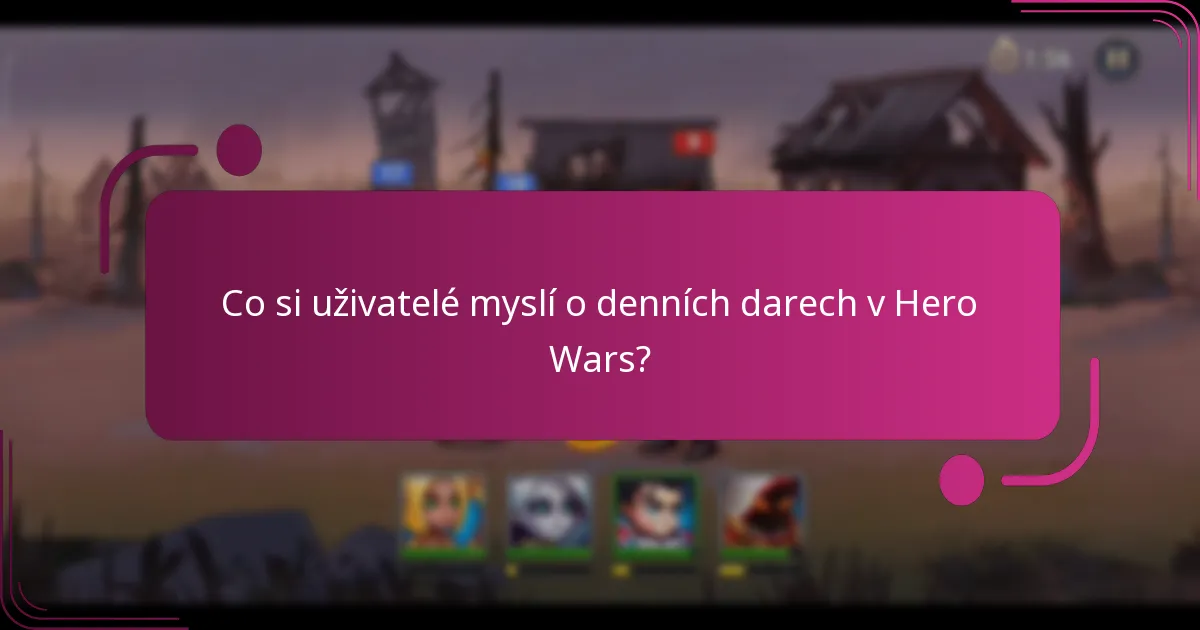 Co si uživatelé myslí o denních darech v Hero Wars?
