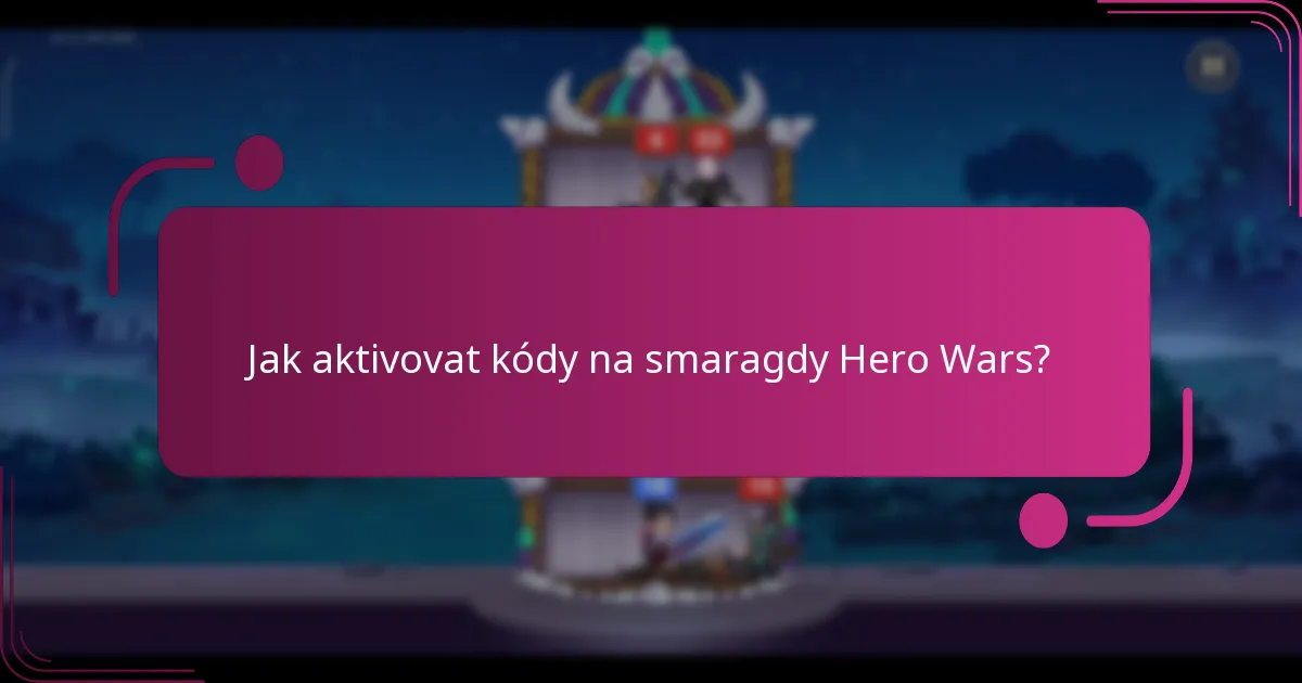 Jak aktivovat kódy na smaragdy Hero Wars?