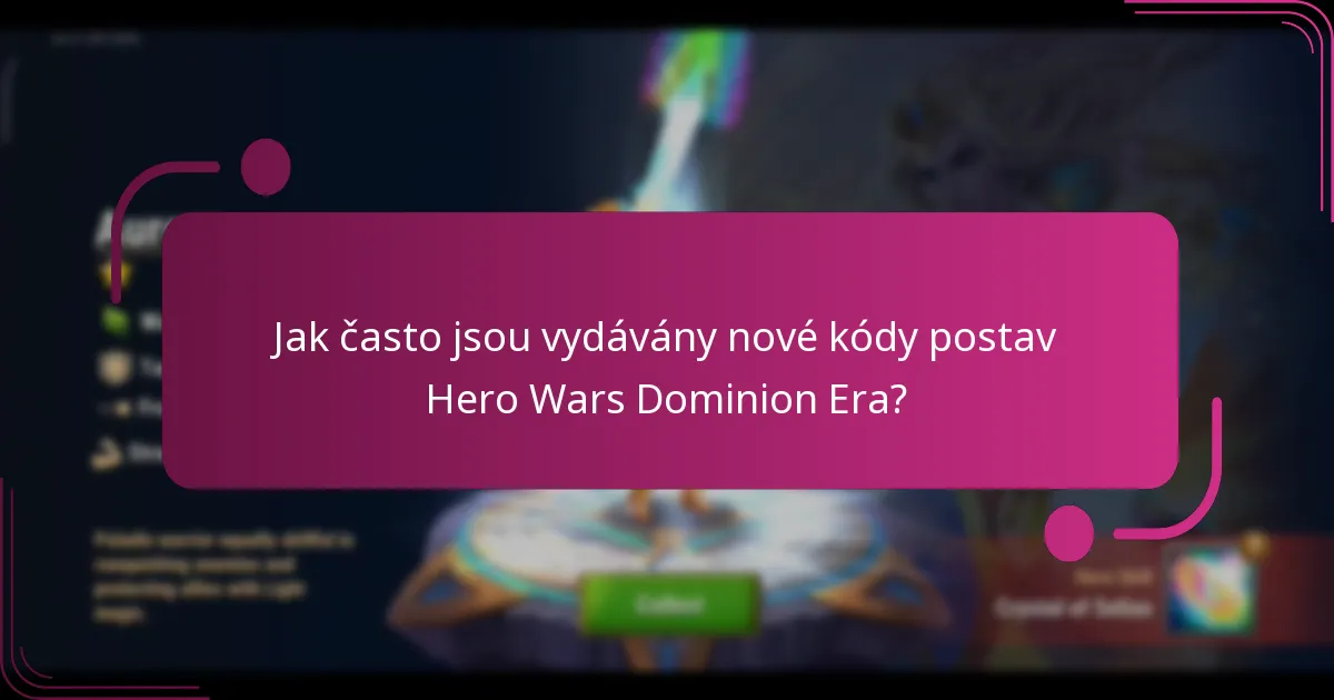 Jak často jsou vydávány nové kódy postav Hero Wars Dominion Era?