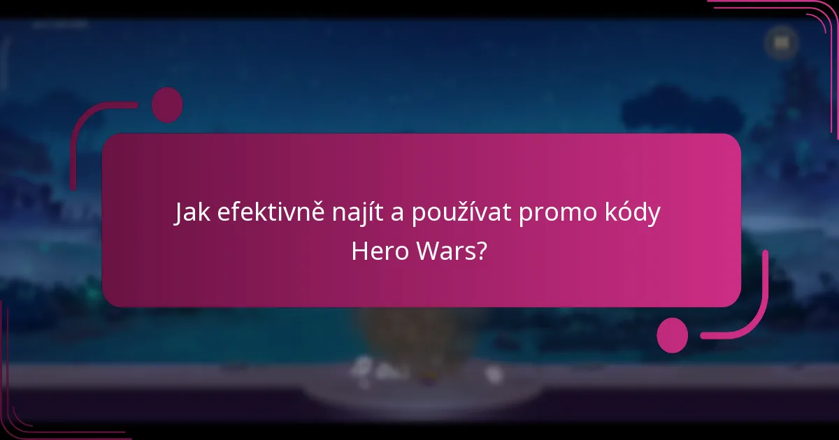 Jak efektivně najít a používat promo kódy Hero Wars?