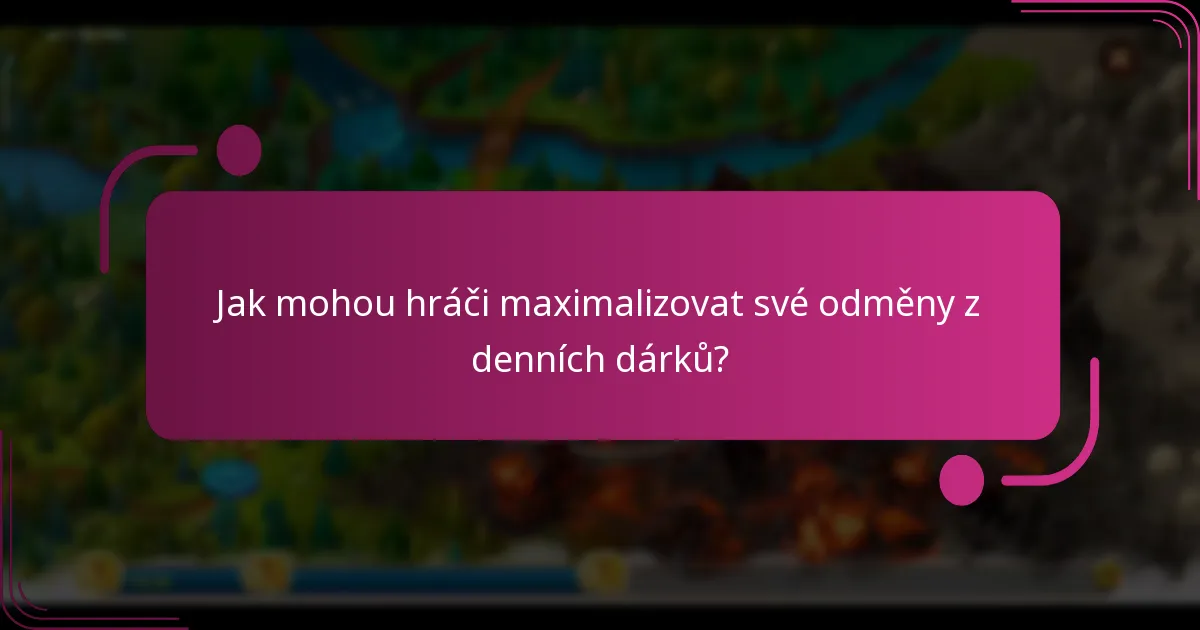 Jak mohou hráči maximalizovat své odměny z denních dárků?