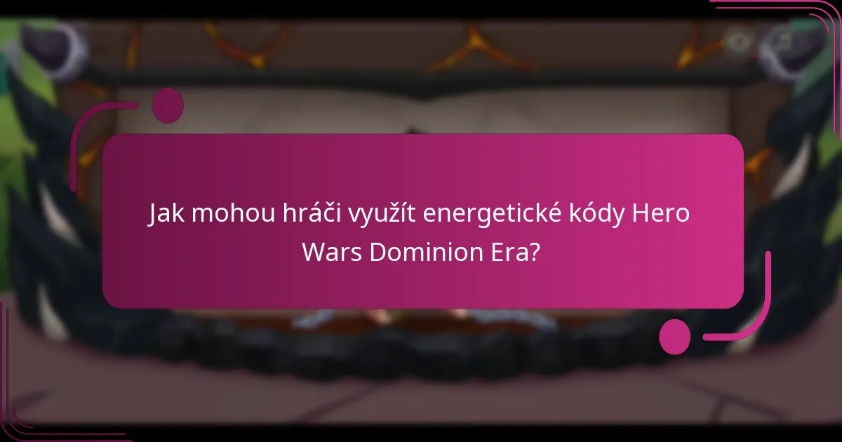 Jak mohou hráči využít energetické kódy Hero Wars Dominion Era?