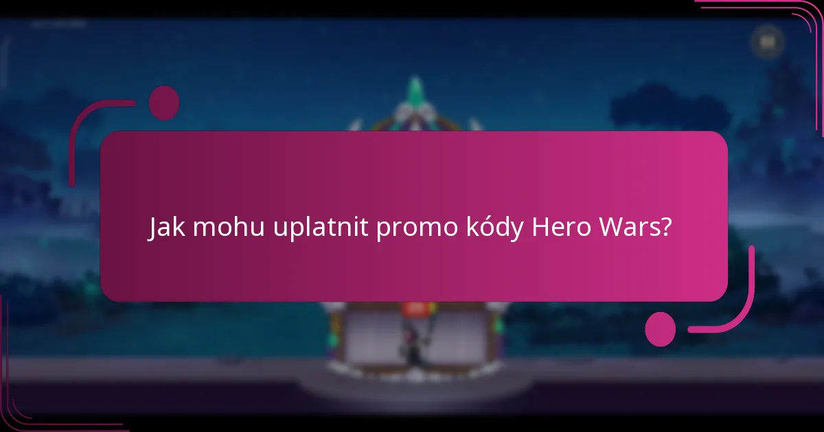 Jak mohu uplatnit promo kódy Hero Wars?
