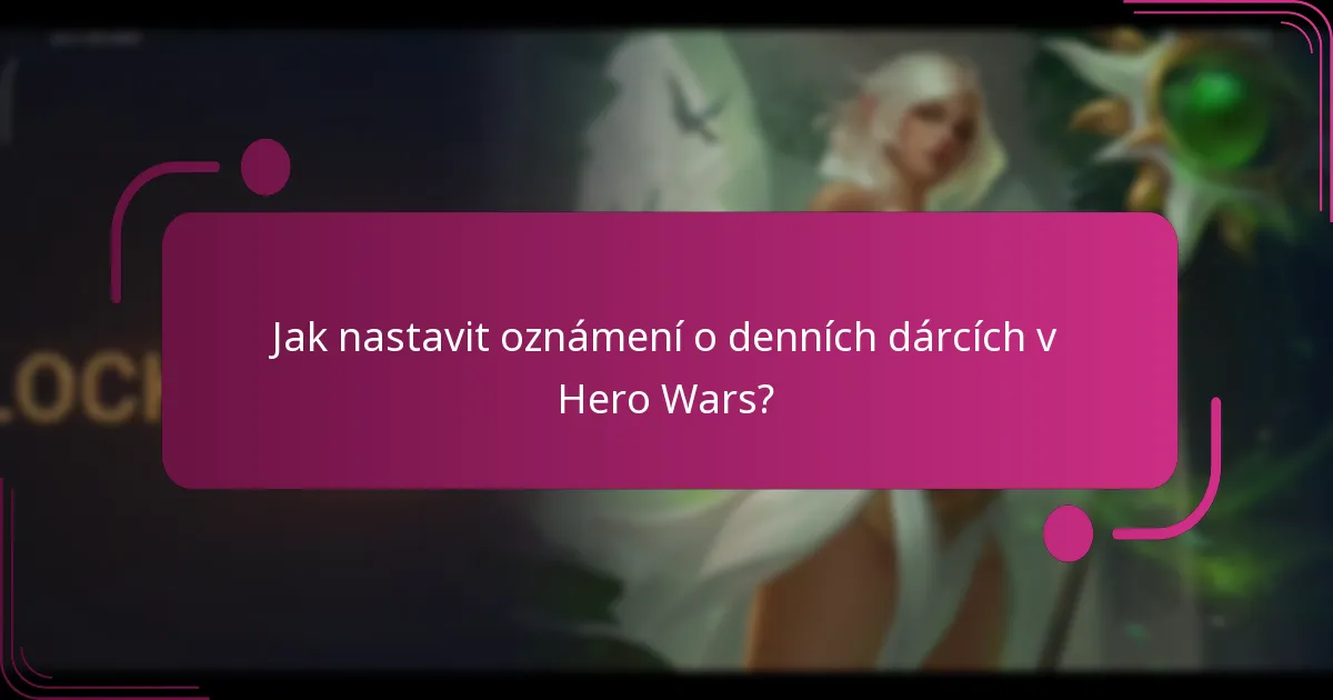 Jak nastavit oznámení o denních dárcích v Hero Wars?