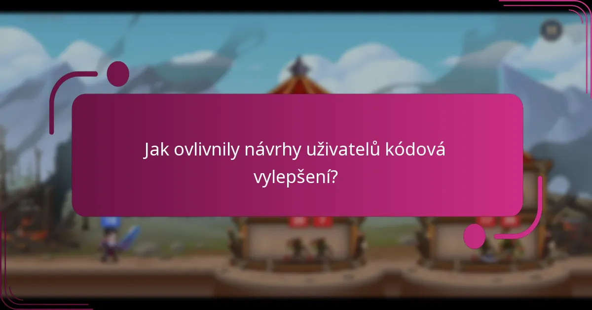 Jak ovlivnily návrhy uživatelů kódová vylepšení?