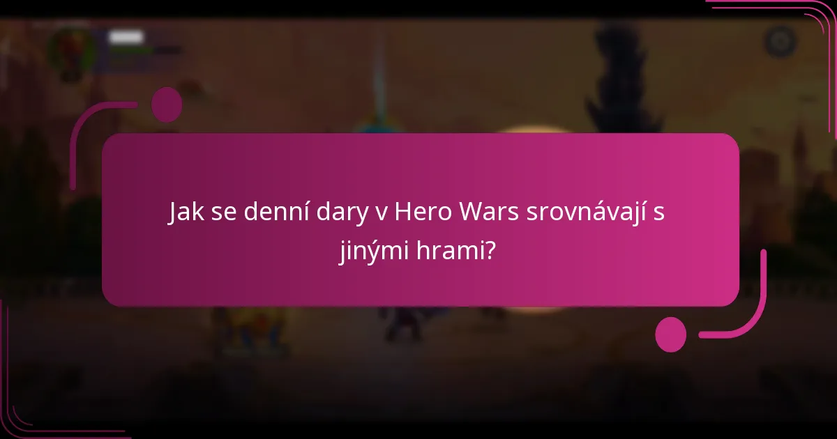 Jak se denní dary v Hero Wars srovnávají s jinými hrami?