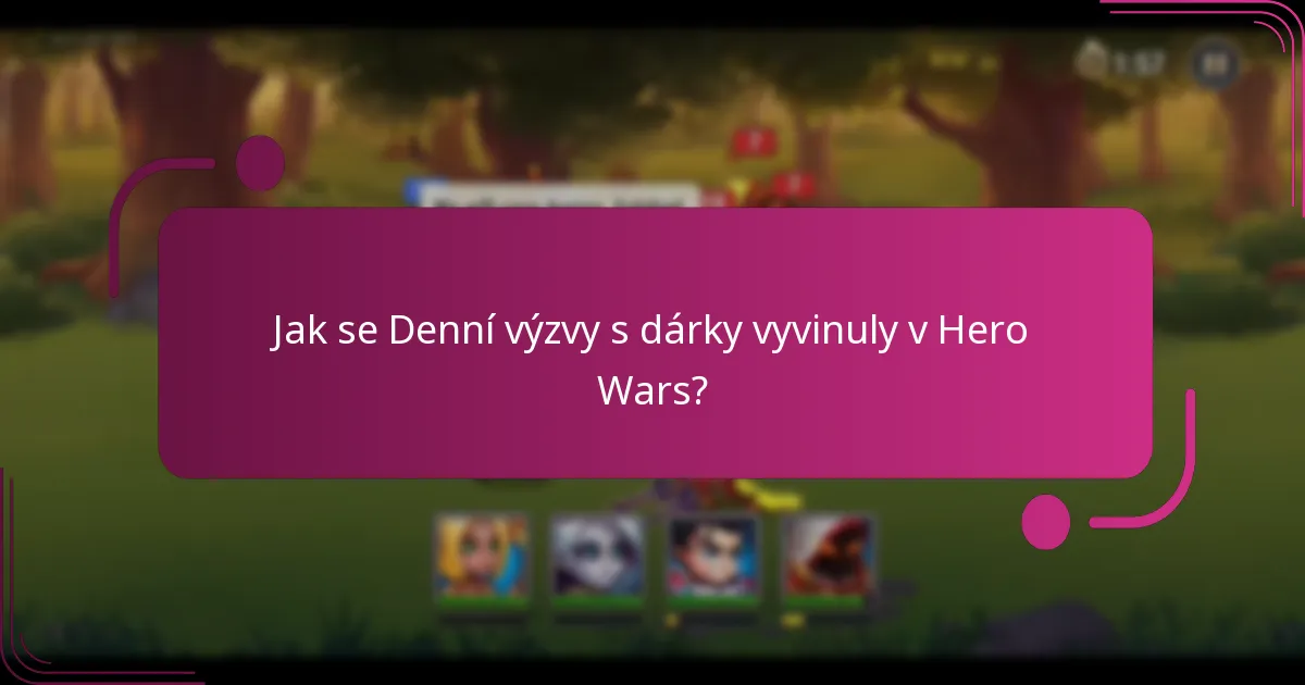 Jak se Denní výzvy s dárky vyvinuly v Hero Wars?