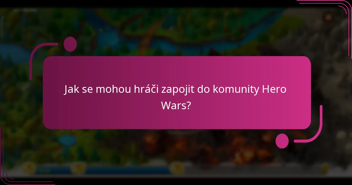 Jak se mohou hráči zapojit do komunity Hero Wars?