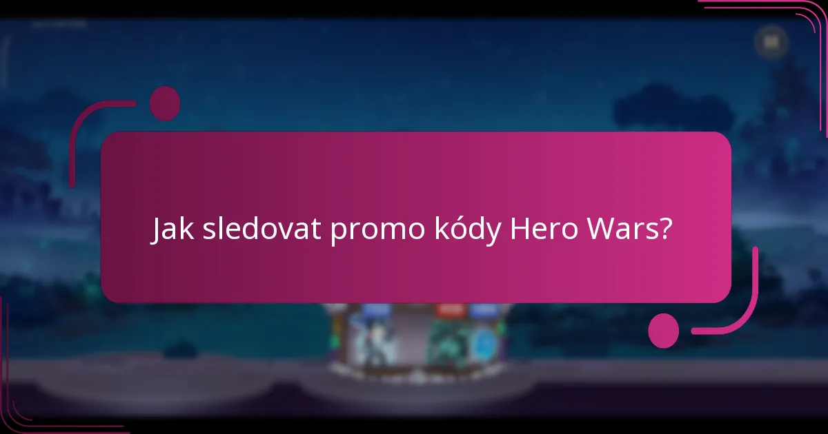 Jak sledovat promo kódy Hero Wars?