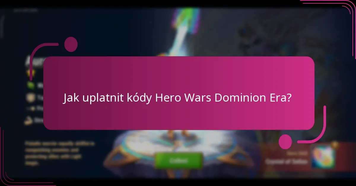 Jak uplatnit kódy Hero Wars Dominion Era?