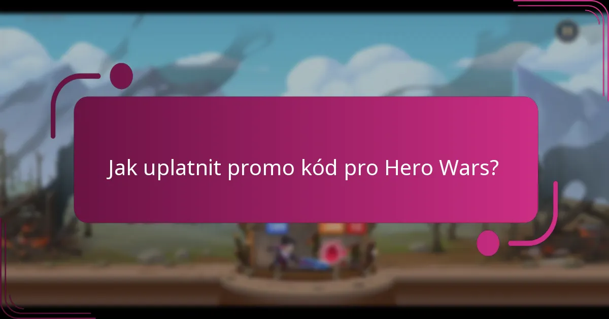 Jak uplatnit promo kód pro Hero Wars?
