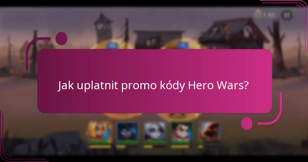 Jak uplatnit promo kódy Hero Wars?