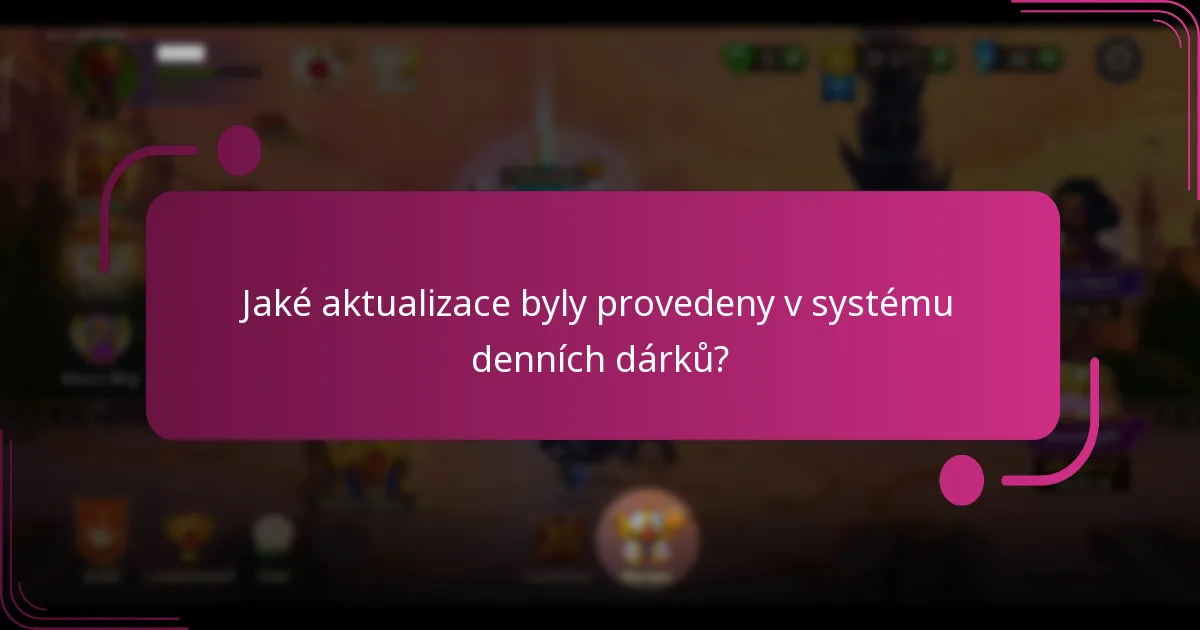 Jaké aktualizace byly provedeny v systému denních dárků?