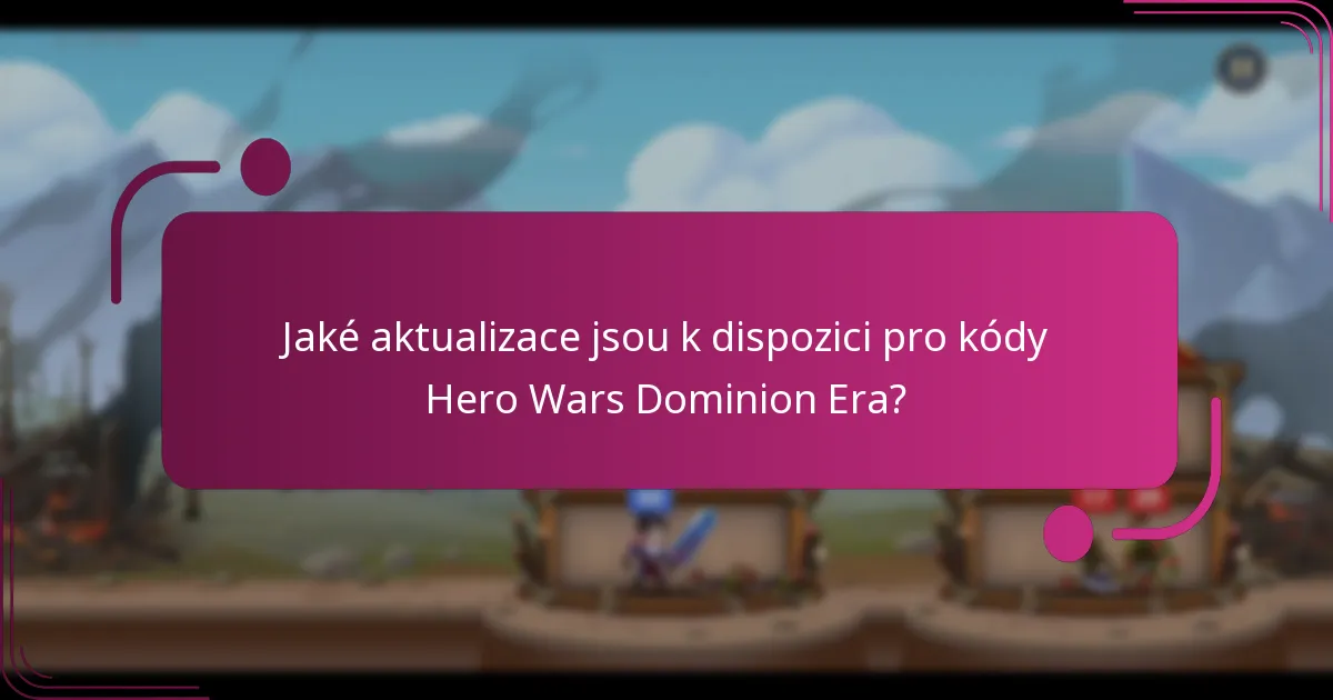 Jaké aktualizace jsou k dispozici pro kódy Hero Wars Dominion Era?