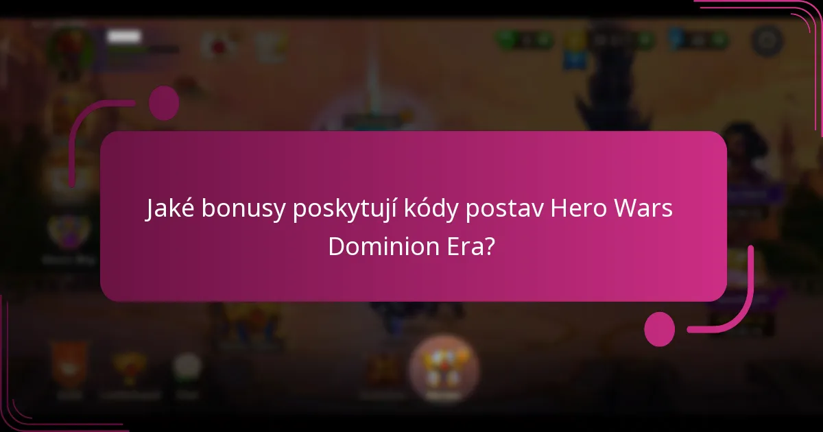 Jaké bonusy poskytují kódy postav Hero Wars Dominion Era?