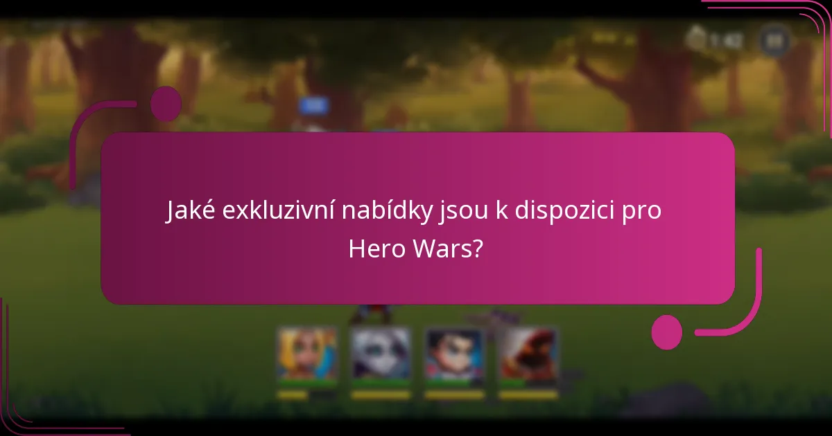 Jaké exkluzivní nabídky jsou k dispozici pro Hero Wars?