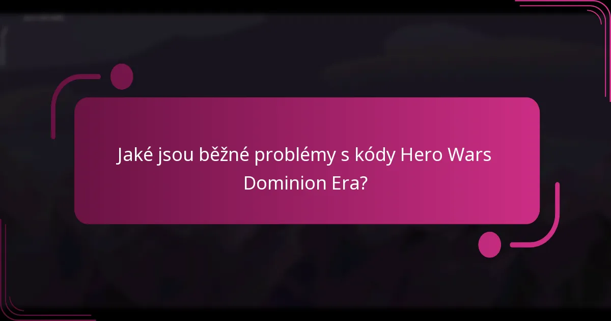Jaké jsou běžné problémy s kódy Hero Wars Dominion Era?