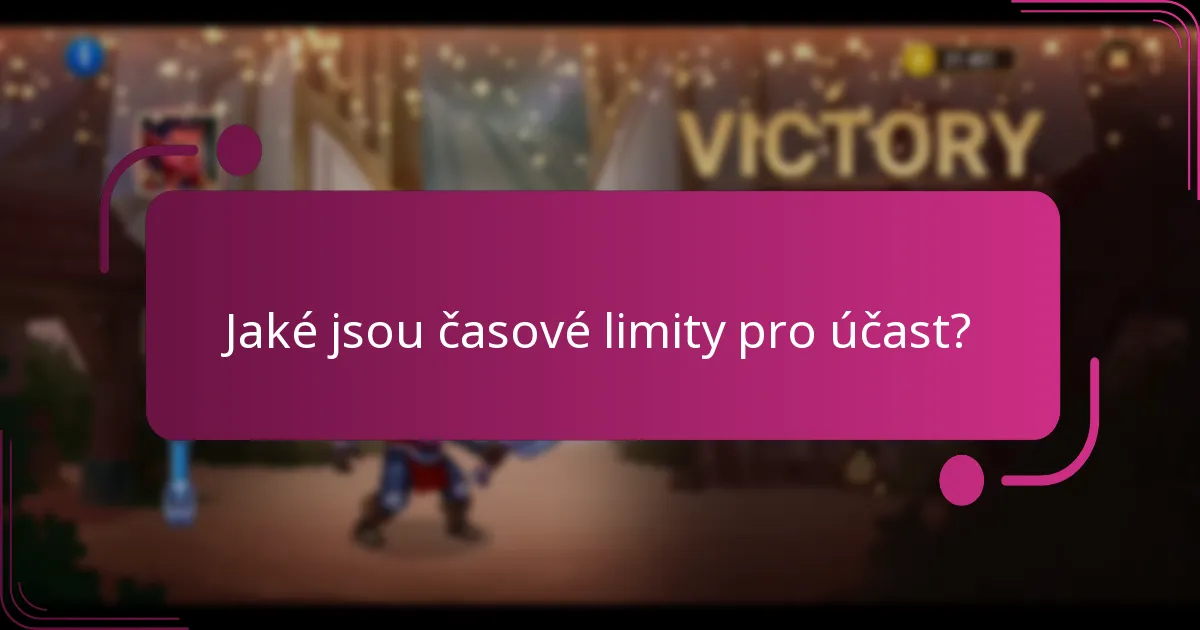 Jaké jsou časové limity pro účast?