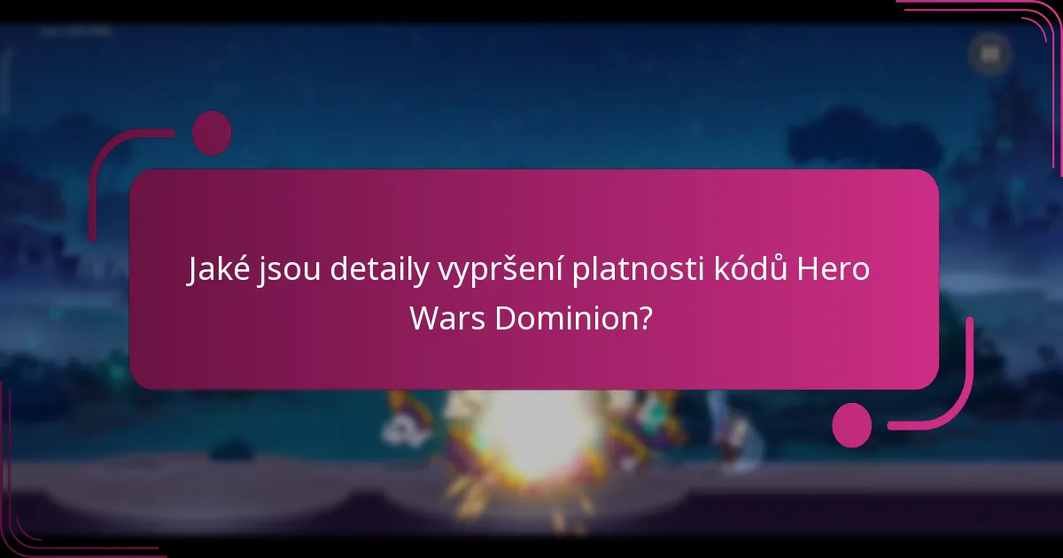 Jaké jsou detaily vypršení platnosti kódů Hero Wars Dominion?