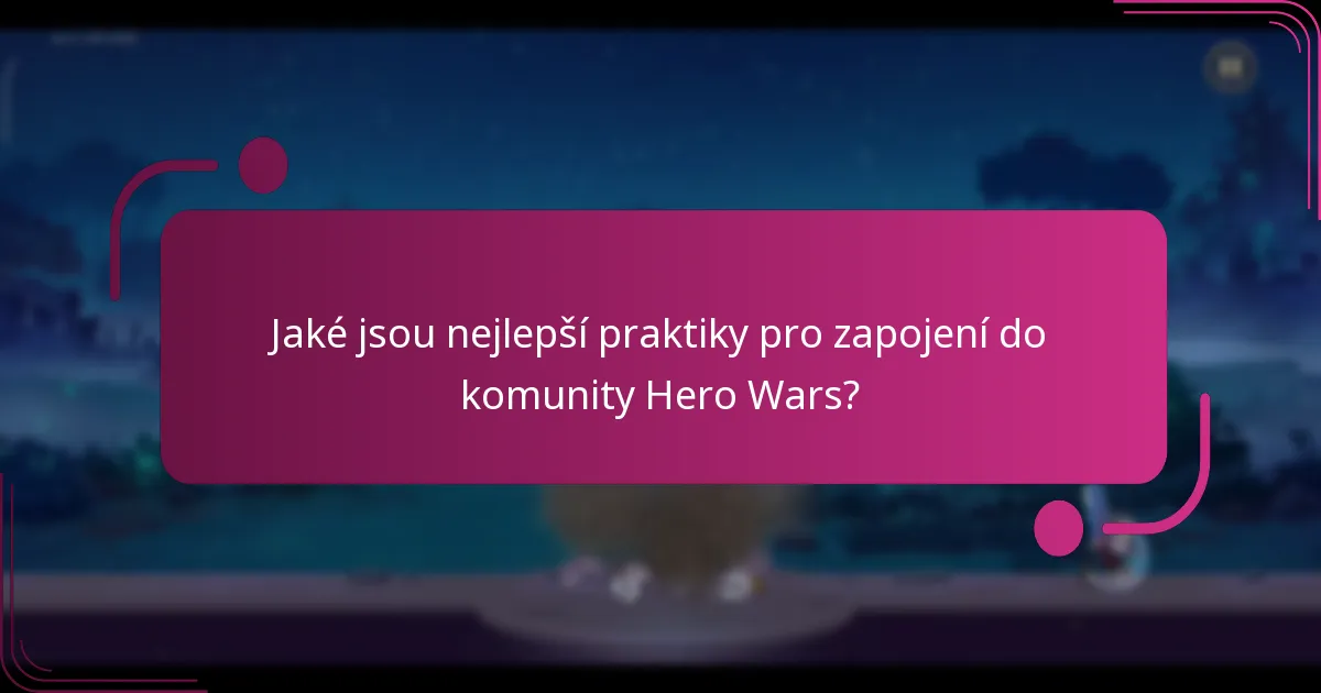 Jaké jsou nejlepší praktiky pro zapojení do komunity Hero Wars?