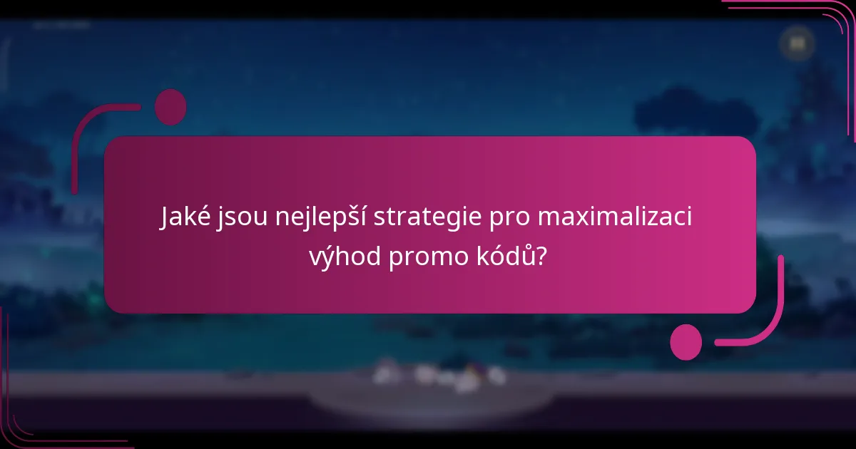 Jaké jsou nejlepší strategie pro maximalizaci výhod promo kódů?