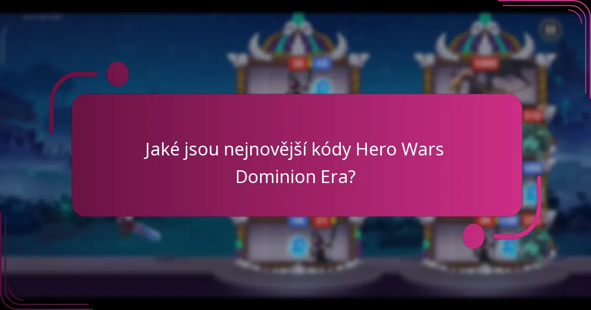 Jaké jsou nejnovější kódy Hero Wars Dominion Era?