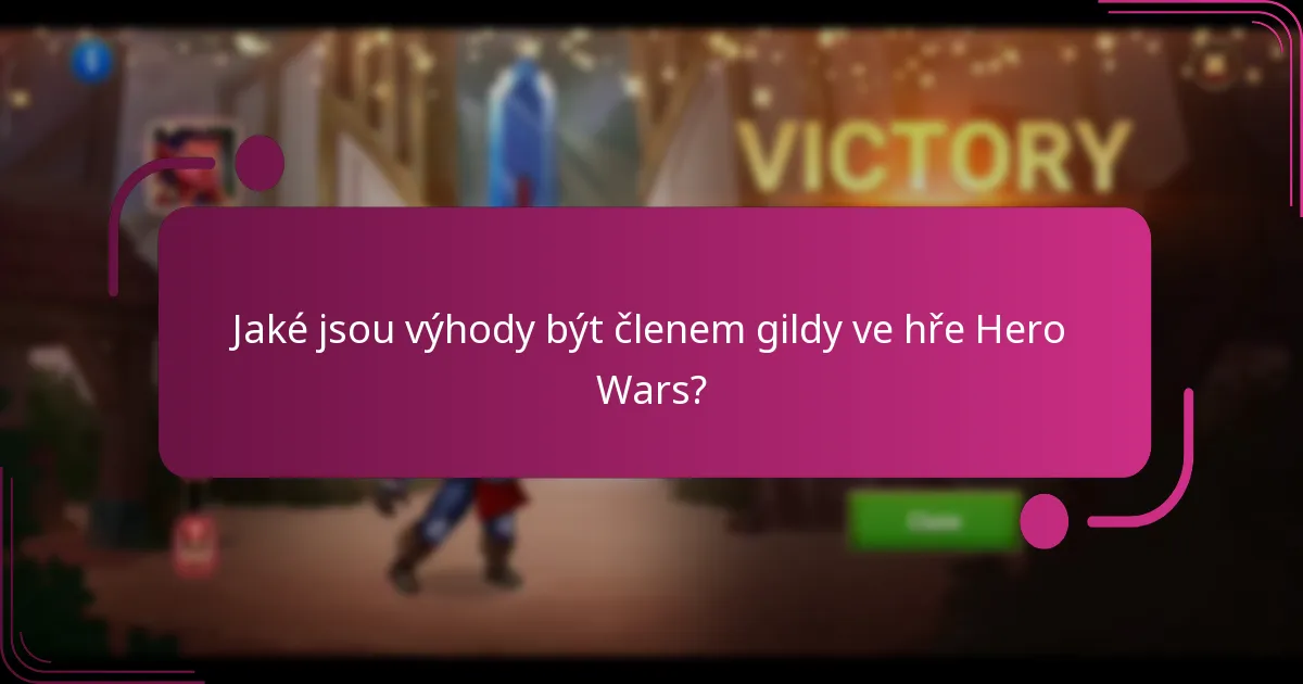 Jaké jsou výhody být členem gildy ve hře Hero Wars?