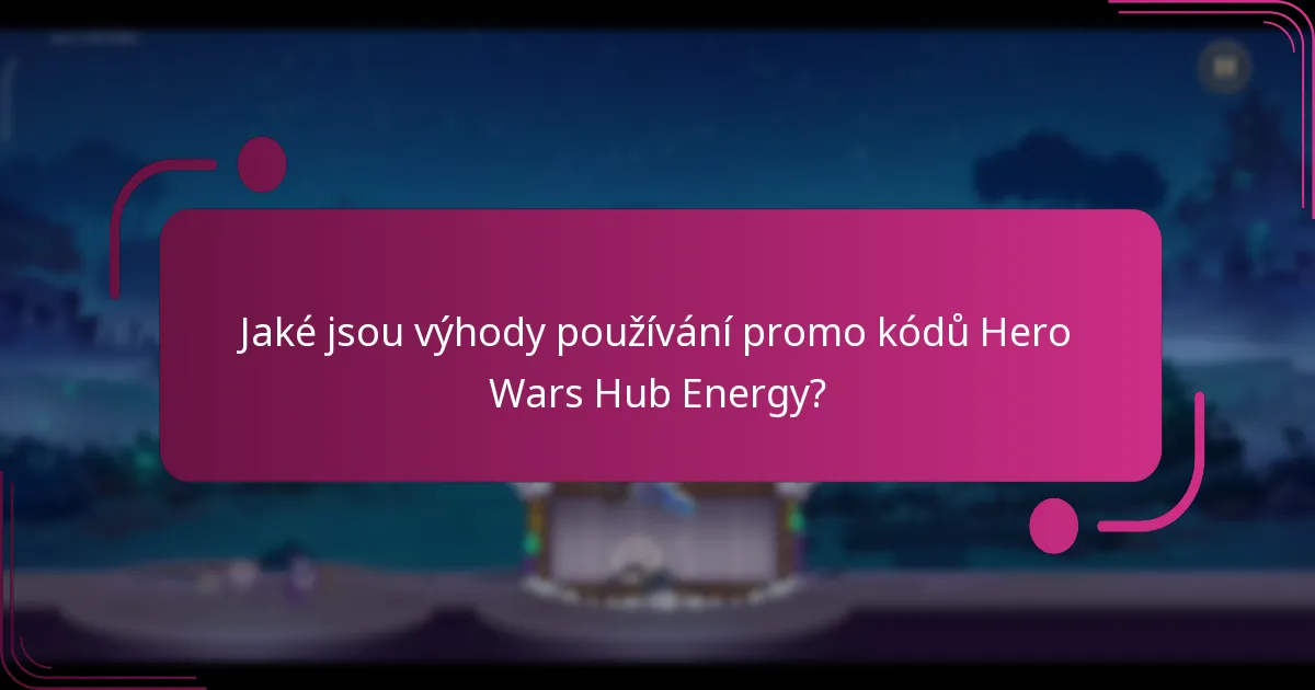 Jaké jsou výhody používání promo kódů Hero Wars Hub Energy?