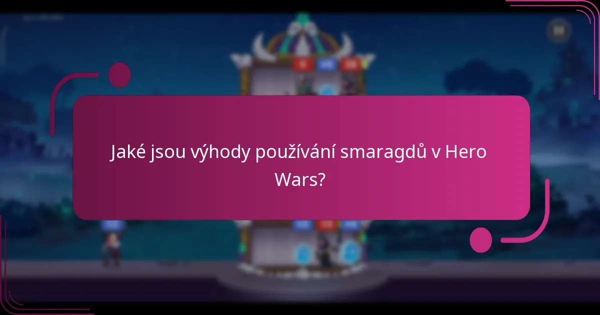 Jaké jsou výhody používání smaragdů v Hero Wars?