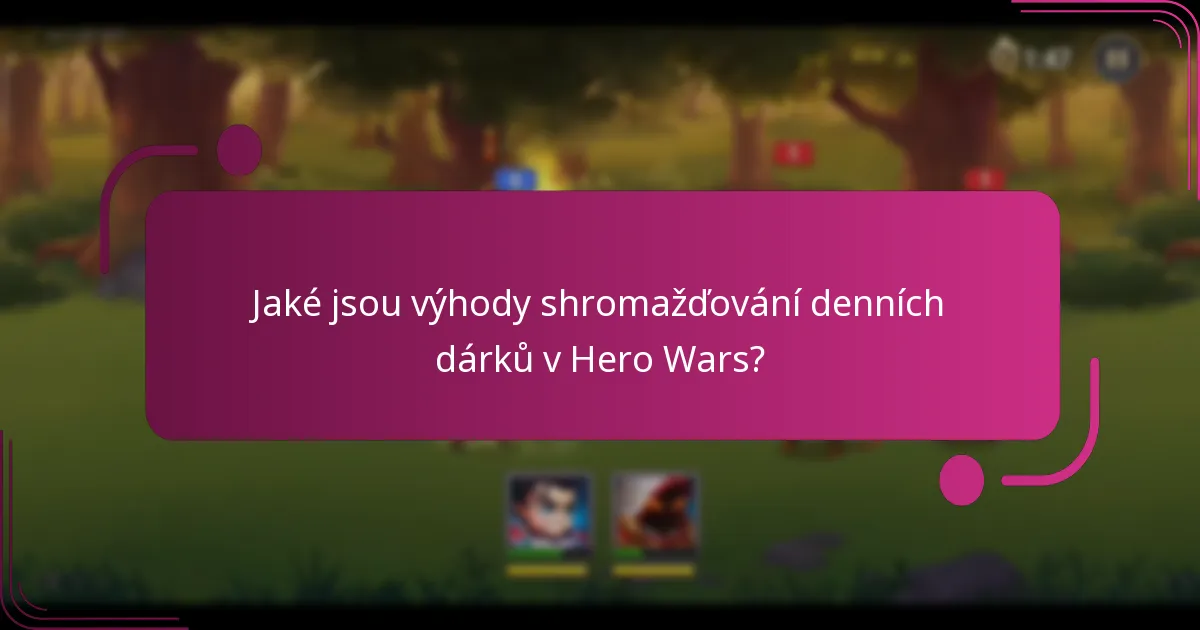 Jaké jsou výhody shromažďování denních dárků v Hero Wars?
