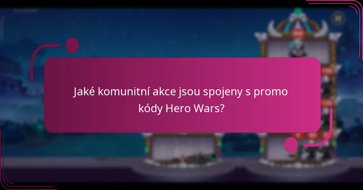 Jaké komunitní akce jsou spojeny s promo kódy Hero Wars?