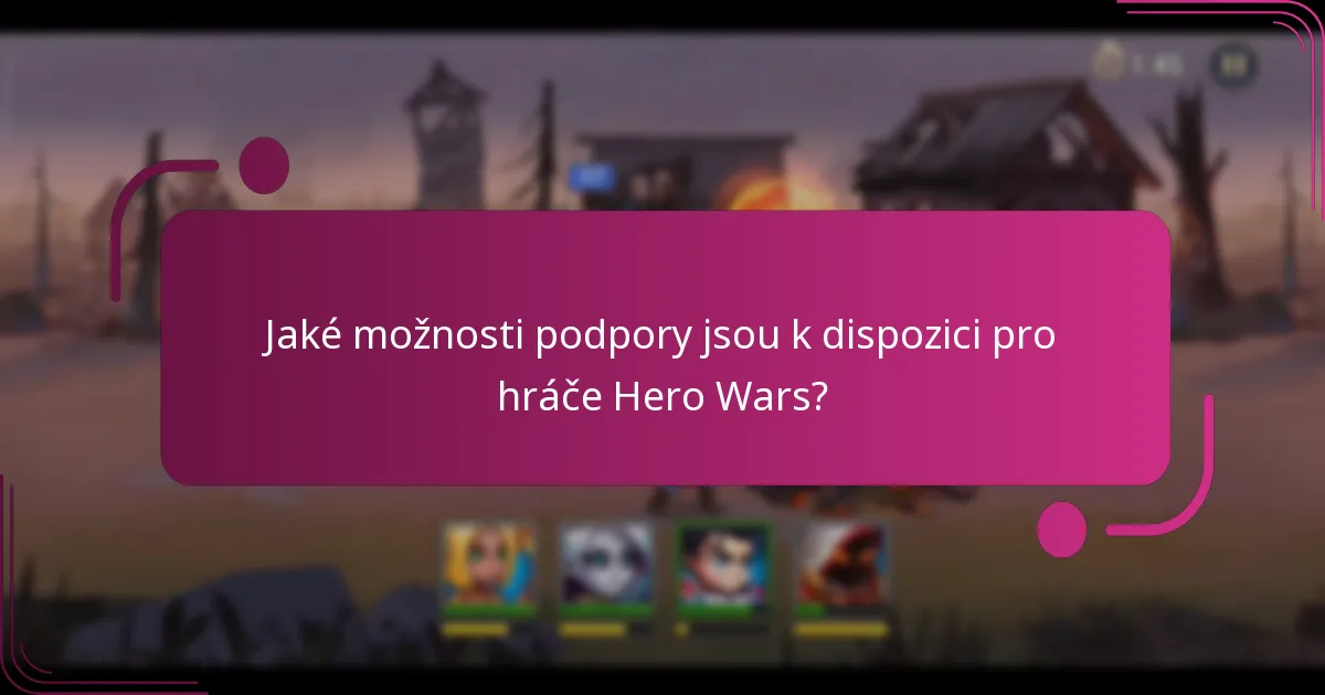 Jaké možnosti podpory jsou k dispozici pro hráče Hero Wars?