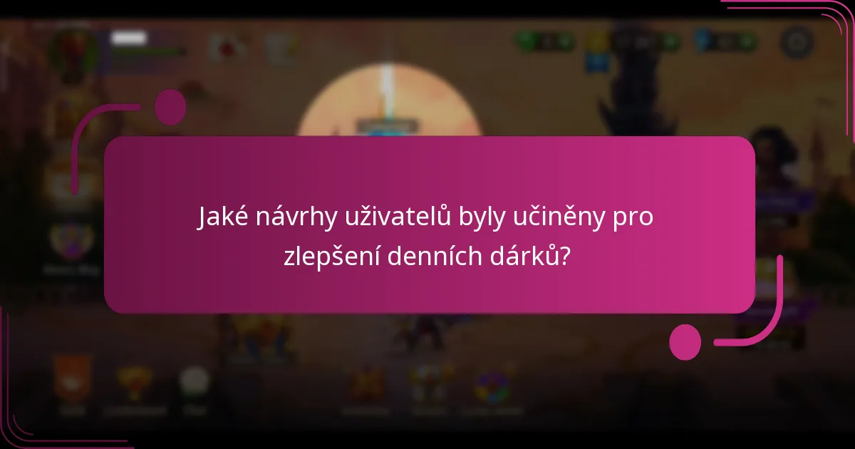 Jaké návrhy uživatelů byly učiněny pro zlepšení denních dárků?