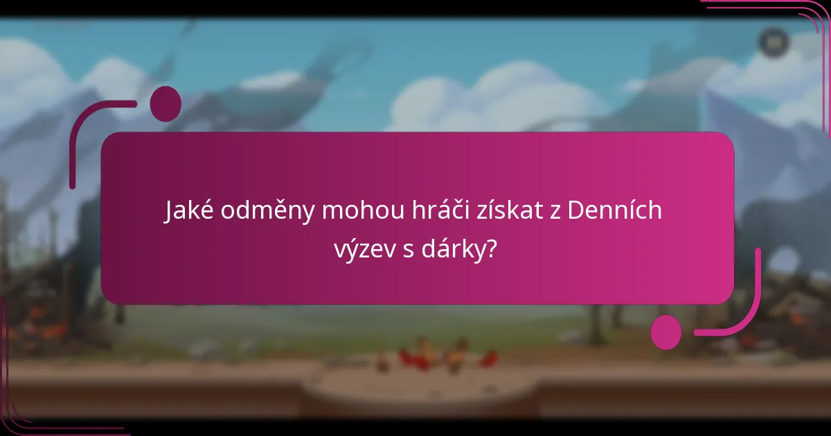 Jaké odměny mohou hráči získat z Denních výzev s dárky?
