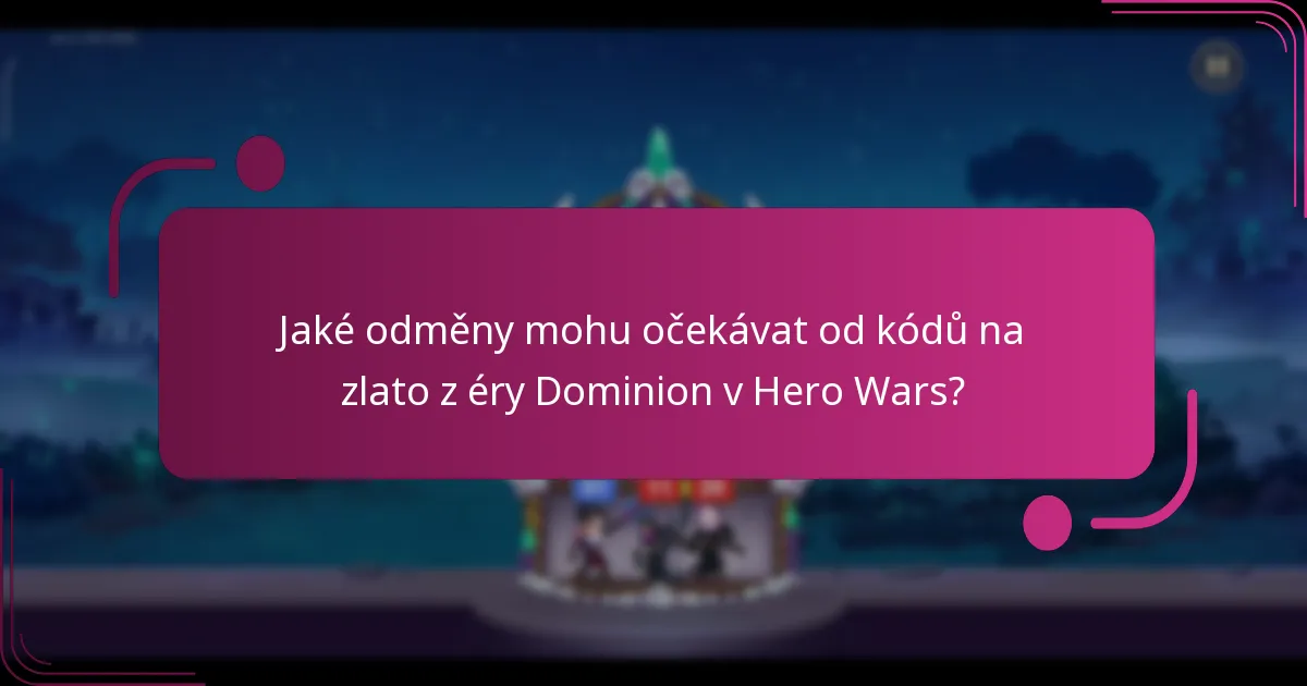Jaké odměny mohu očekávat od kódů na zlato z éry Dominion v Hero Wars?