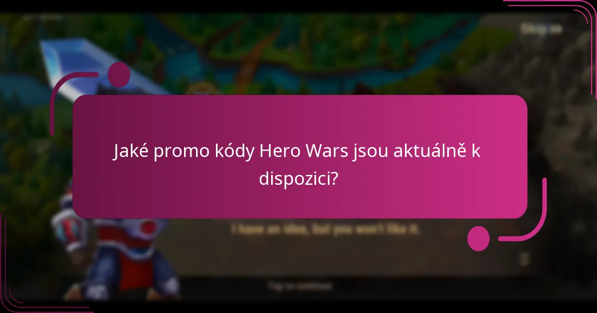 Jaké promo kódy Hero Wars jsou aktuálně k dispozici?