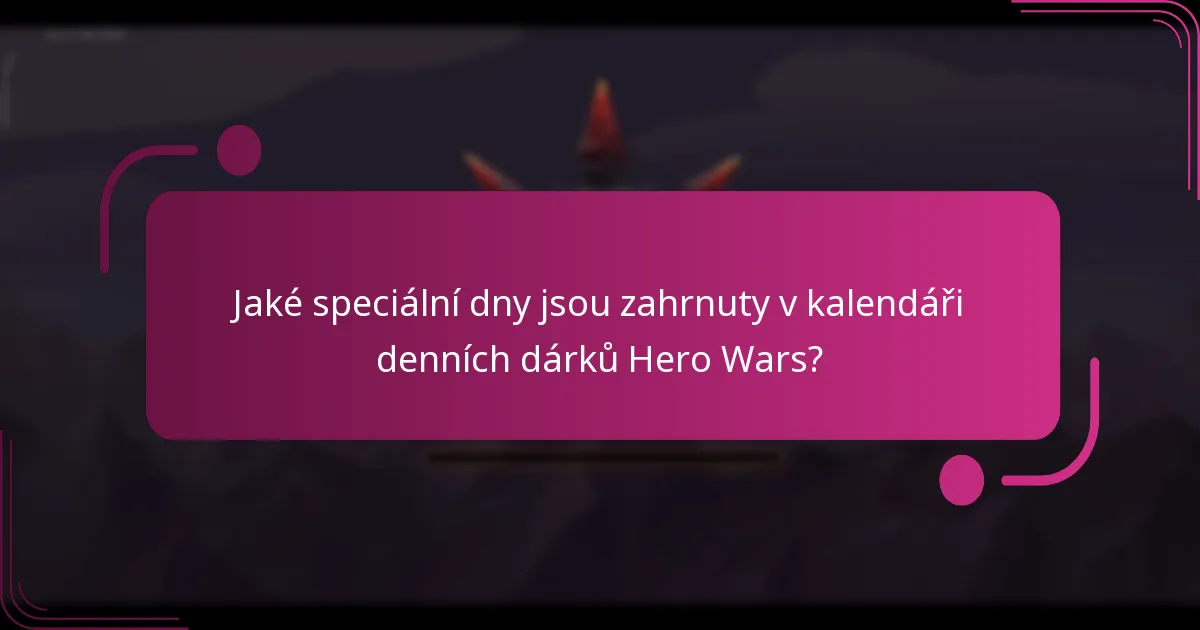 Jaké speciální dny jsou zahrnuty v kalendáři denních dárků Hero Wars?