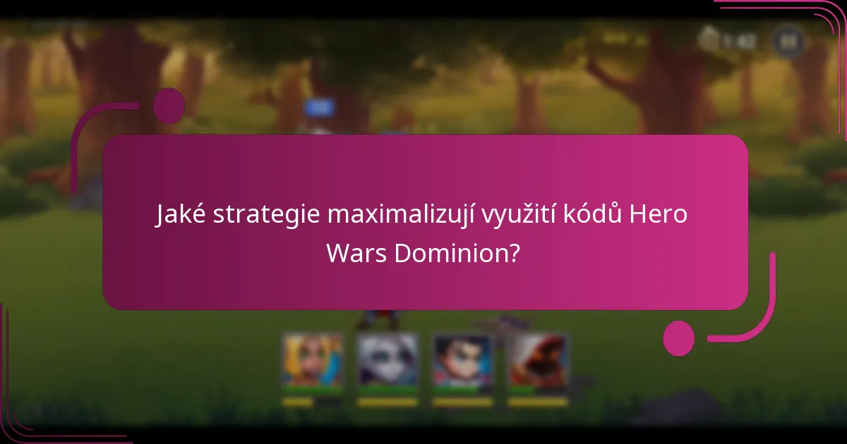 Jaké strategie maximalizují využití kódů Hero Wars Dominion?