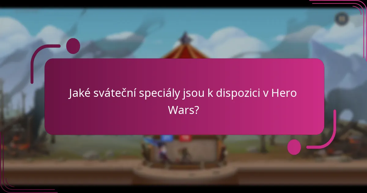 Jaké sváteční speciály jsou k dispozici v Hero Wars?