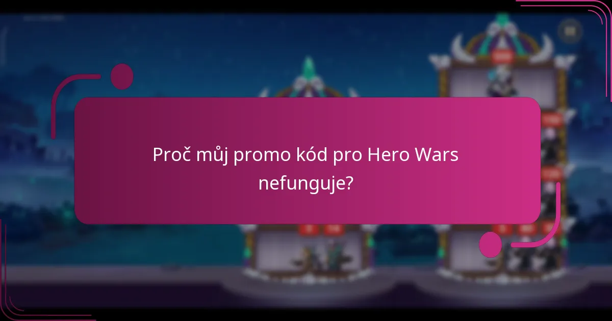 Proč můj promo kód pro Hero Wars nefunguje?